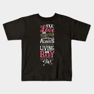 I'll love you forever my baby Kids T-Shirt